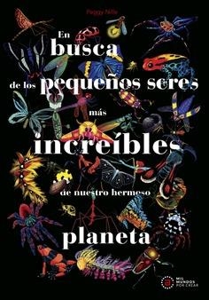 En busca de los pequeños seres más increíbles de nuestro hermoso planeta | 9788446056522 | Nille, Peggy | Librería Castillón - Comprar libros online Aragón, Barbastro