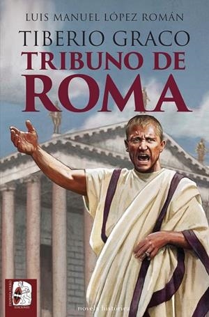 Tiberio Graco. Tribuno de Roma | 9788412981049 | López Román, Luis Manuel | Librería Castillón - Comprar libros online Aragón, Barbastro