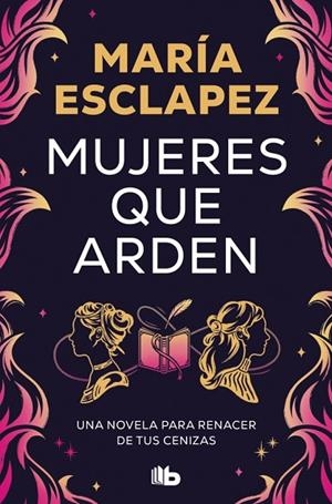 Mujeres que arden | 9788410381032 | Esclapez, María | Librería Castillón - Comprar libros online Aragón, Barbastro