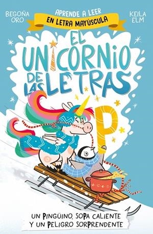 El unicornio de las letras 4 - Un pingüino, sopa caliente y un peligro sorprendente | 9788448871031 | Oro, Begoña | Librería Castillón - Comprar libros online Aragón, Barbastro