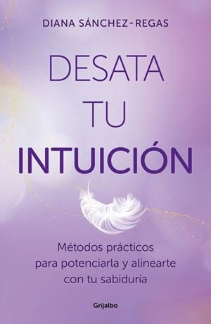 Desata tu intuición | 9788425368967 | Sánchez-Regas, Diana | Librería Castillón - Comprar libros online Aragón, Barbastro