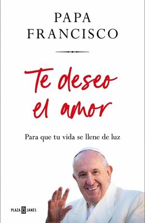 Te deseo el amor | 9788401035975 | Papa Francisco | Librería Castillón - Comprar libros online Aragón, Barbastro