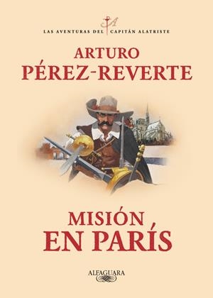 Misión en París (Las aventuras del capitán Alatriste 8) | 9788420479446 | Pérez-Reverte, Arturo | Librería Castillón - Comprar libros online Aragón, Barbastro
