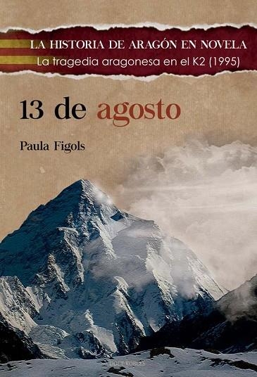 13 de agosto : La tragedia aragonesa en el K2 (1995) | 9788412880373 | FIGOLS GONZÁLEZ, PAULA | Librería Castillón - Comprar libros online Aragón, Barbastro