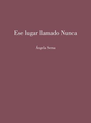 Ese lugar llamado Nunca | 9791399002522 | SERNA, Ángela | Librería Castillón - Comprar libros online Aragón, Barbastro