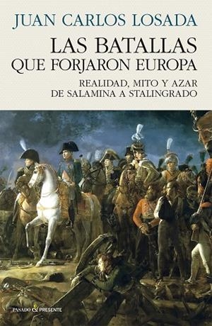 LAS BATALLAS QUE FORJARON EUROPA | 9788412899535 | Losada Malvárez, Juan Carlos | Librería Castillón - Comprar libros online Aragón, Barbastro