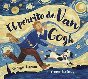EL PERRITO DE VAN GOGH | 9788467976861 | GEORGIA LARSON/GRACE HELMER | Librería Castillón - Comprar libros online Aragón, Barbastro