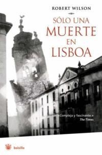 SOLO UNA MUERTE EN LISBOA | 9788478717705 | WILSON, ROBERT | Librería Castillón - Comprar libros online Aragón, Barbastro