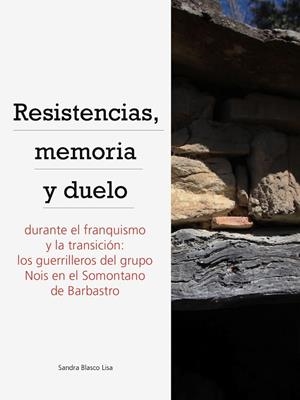 Resistencias, memoria y duelo durante el franquismo y la transición. Los guerrilleros del grupo Nois en el Somontano de Barbastro | 9788481273298 | Blaco Lisa, Sandra | Librería Castillón - Comprar libros online Aragón, Barbastro