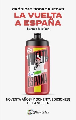 Crónicas sobre ruedas: La Vuelta a España | 9788412905755 | Juanfran de la Cruz | Librería Castillón - Comprar libros online Aragón, Barbastro