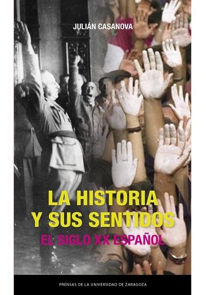 La historia y sus sentidos. El siglo XX español | 9791387705411 | Casanova, Julián | Librería Castillón - Comprar libros online Aragón, Barbastro