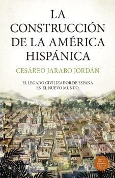 CONSTRUCCIÓN DE LA AMÉRICA HISPÁNICA, LA | 9788419979957 | JARABO JORDÁN, CESÁREO | Librería Castillón - Comprar libros online Aragón, Barbastro