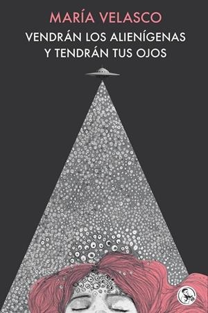 Vendrán los alienígenas y tendrán tus ojos | 9788418782688 | Velasco, María | Librería Castillón - Comprar libros online Aragón, Barbastro