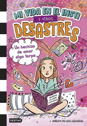 Mi vida en el insti y otros desastres 2. Un hechizo de amor algo torpe | 9788408305392 | Coven, Wanda | Librería Castillón - Comprar libros online Aragón, Barbastro