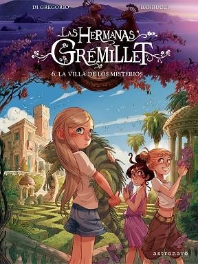 LAS HERMANAS GRÉMILLET 6. LA VILLA DE LOS MISTERIOS | 9788467976908 | DI GREGORIO, GIOVANNI/BARBUCCI, ALESSANDRO | Librería Castillón - Comprar libros online Aragón, Barbastro