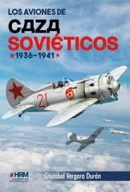 LOS AVIONES DE CAZA SOVIETICOS 1936-1941 | 9791399006124 | VERGARA DURAN,CRISTOBAL | Librería Castillón - Comprar libros online Aragón, Barbastro