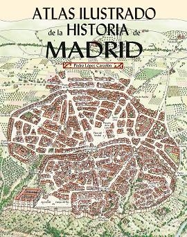 Atlas Ilustrado de la Historia de Madrid | 9788498735130 | López Carcelén, Pedro | Librería Castillón - Comprar libros online Aragón, Barbastro