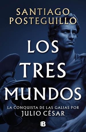 Los tres mundos (Serie Julio César 3) | 9788466682701 | Posteguillo, Santiago | Librería Castillón - Comprar libros online Aragón, Barbastro