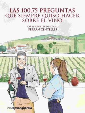 Las 100,75 preguntas que siempre quiso hacer sobre el vino | 9788416372850 | Centelles, Ferran | Librería Castillón - Comprar libros online Aragón, Barbastro