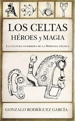 Los celtas. Héroes y magia | 9788417558864 | Rodríguez García, Gonzalo | Librería Castillón - Comprar libros online Aragón, Barbastro