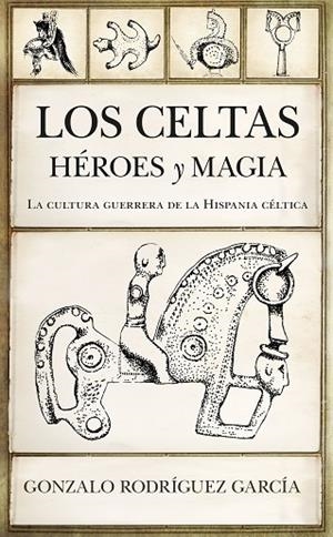 Los celtas. Héroes y magia | 9788417558864 | Rodríguez García, Gonzalo | Librería Castillón - Comprar libros online Aragón, Barbastro