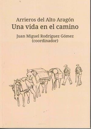Arrieros del Alto Aragón 1 : Una vida en el camino | 9788412979954 | Rodríguez Gómez, Juan Miguel | Librería Castillón - Comprar libros online Aragón, Barbastro