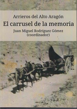 Arrieros del Alto Aragón 2 : El Carrusel de la Memoria | 9788412979961 | Rodríguez Gómez, Juan Miguel | Librería Castillón - Comprar libros online Aragón, Barbastro