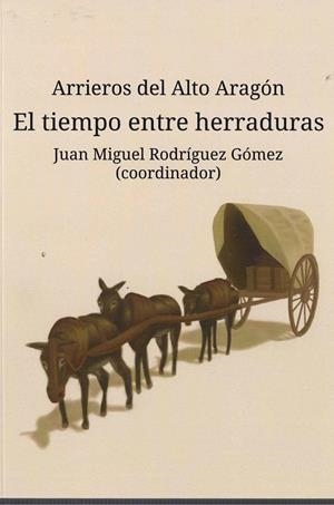 Arrieros del Alto Aragón 3 : El tiempo entre herraduras | 9791399005363 | Rodríguez Gómez, Juan Miguel | Librería Castillón - Comprar libros online Aragón, Barbastro