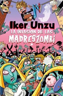 La invasión de las madreszombi | 9788427054073 | Unzu, Iker | Librería Castillón - Comprar libros online Aragón, Barbastro