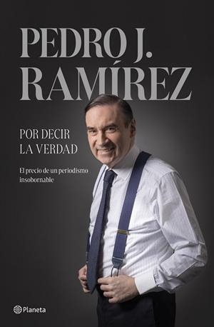 Por decir la verdad | 9788408304500 | Ramírez, Pedro J. | Librería Castillón - Comprar libros online Aragón, Barbastro