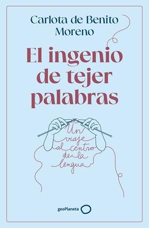 El ingenio de tejer palabras | 9788408302568 | Benito Moreno, Carlota de | Librería Castillón - Comprar libros online Aragón, Barbastro