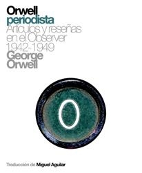 ORWELL PERIODISTA : ARTICULOS Y RESEÑAS EN EL OBSERVER 42-49 | 9788493448752 | ORWELL, GEORGE | Librería Castillón - Comprar libros online Aragón, Barbastro