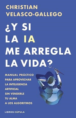 ¿Y si la IA me arregla la vida? | 9788448044985 | Velasco-Gallego, Christian | Librería Castillón - Comprar libros online Aragón, Barbastro