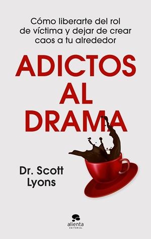 Adictos al drama | 9788413444499 | Dr. Scott Lyons | Librería Castillón - Comprar libros online Aragón, Barbastro