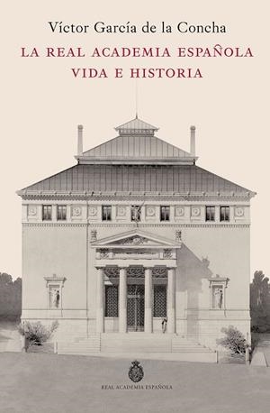 La Real Academia Española. Vida e historia | 9788467078244 | García de la Concha, Víctor | Librería Castillón - Comprar libros online Aragón, Barbastro