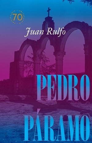 Pedro Páramo Edición conmemorativa 70 años, 1955-2025 | 9788410290105 | Rulfo, Juan | Librería Castillón - Comprar libros online Aragón, Barbastro