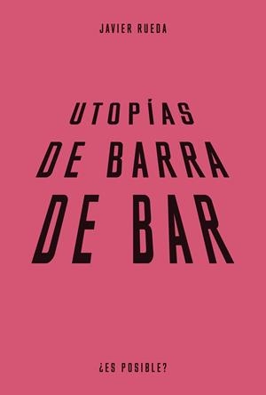 Utopías de barra de bar | 9788483813089 | Rueda, Javier | Librería Castillón - Comprar libros online Aragón, Barbastro