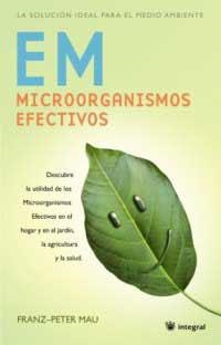 EM MICROORGANISMOS EFECTIVOS | 9788478717415 | MAU, FRANZ-PETER | Librería Castillón - Comprar libros online Aragón, Barbastro
