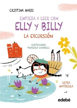 EMPIEZA A LEER CON ELLY Y BILLY: LA EXCURSIÓN | 9788468375779 | Marsi, Cristina | Librería Castillón - Comprar libros online Aragón, Barbastro