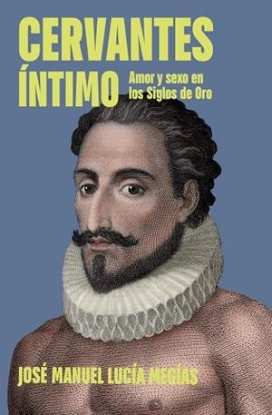 Cervantes íntimo | 9788401037221 | Lucía Megías, José Manuel | Librería Castillón - Comprar libros online Aragón, Barbastro