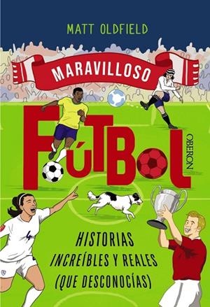 Fútbol. Historias increíbles y reales (que desconocías) | 9788441552036 | Oldfield, Matt | Librería Castillón - Comprar libros online Aragón, Barbastro