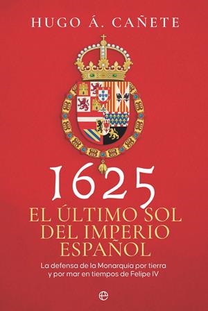 1625. El último sol del imperio español | 9788410941274 | Cañete, Hugo Á. | Librería Castillón - Comprar libros online Aragón, Barbastro