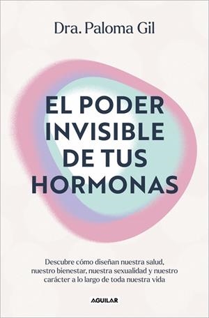 El poder invisible de tus hormonas | 9788403525719 | Gil, Dra. Paloma | Librería Castillón - Comprar libros online Aragón, Barbastro