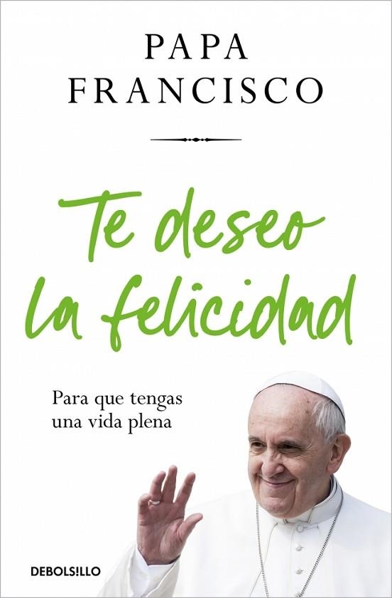 Te deseo la felicidad | 9788466388658 | Papa Francisco | Librería Castillón - Comprar libros online Aragón, Barbastro