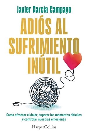 Adiós al sufrimiento inútil | 9788419809599 | García Campayo, Javier | Librería Castillón - Comprar libros online Aragón, Barbastro