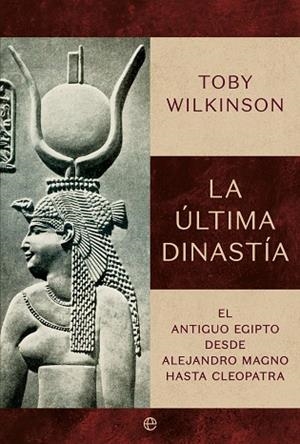 La última dinastía | 9788410941427 | Wilkinson, Toby | Librería Castillón - Comprar libros online Aragón, Barbastro