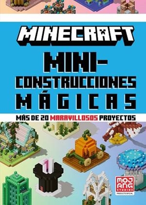 Minecraft Oficial: Miniconstrucciones mágicas (más de 20 maravillosos proyectos) | 9788410643659 | Mojang AB | Librería Castillón - Comprar libros online Aragón, Barbastro