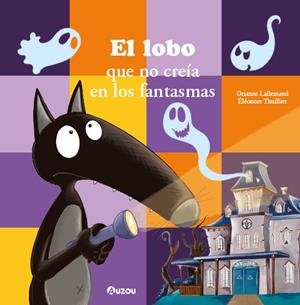 El lobo que no creía en los fantasmas | 9791039560573 | Lallemand, Orianne/Thuillier, Éléonore | Librería Castillón - Comprar libros online Aragón, Barbastro