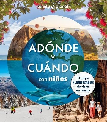 Adónde y cuándo con niños | 9788408294085 | Bindloss, Joe/Cooke, Joanna/Haddad, Sam/Kinsella, Patrick/Mclachlan, Craig/Vorhees, Mara/Waby, Tasmi | Librería Castillón - Comprar libros online Aragón, Barbastro