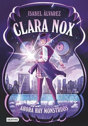 Clara Nox 1. Ahora hay monstruos | 9788408306894 | Álvarez, Isabel | Librería Castillón - Comprar libros online Aragón, Barbastro